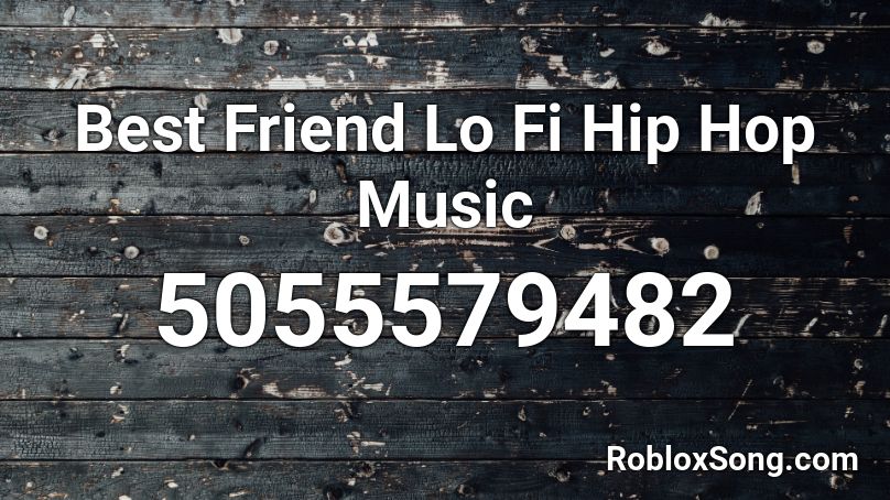 Best Friend Lo Fi Hip Hop Music Roblox Id Roblox Music Codes - roblox music codes best friend