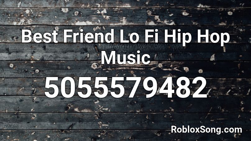 Best Friend Lo Fi Hip Hop Music Roblox ID