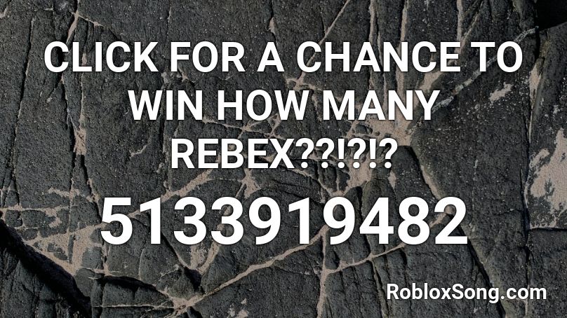 CLICK FOR A CHANCE TO WIN HOW MANY REBEX??!?!? Roblox ID