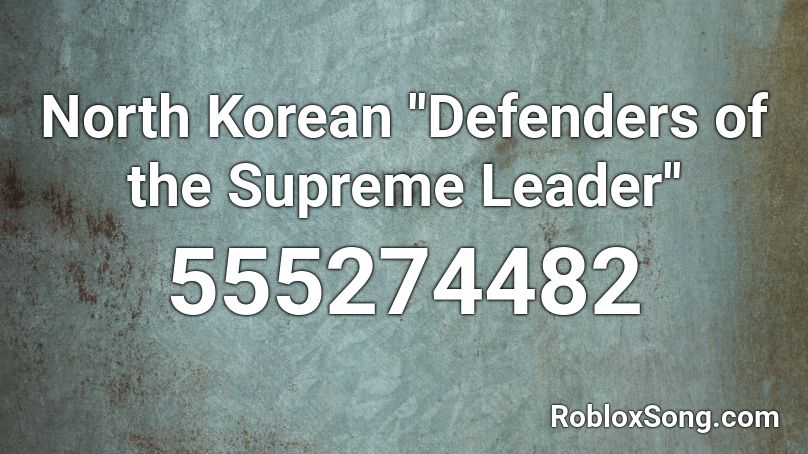 North Korean ''Defenders of the Supreme Leader'' Roblox ID