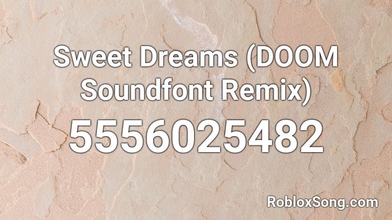 Sweet Dreams (DOOM Soundfont Remix) Roblox ID