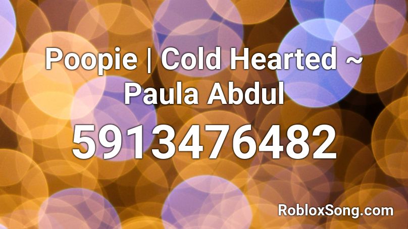 Poopie | Cold Hearted ~ Paula Abdul Roblox ID