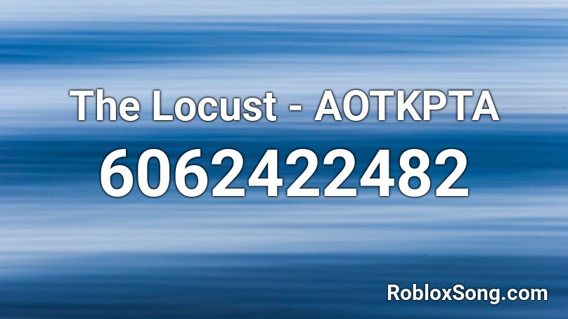 The Locust - AOTKPTA Roblox ID