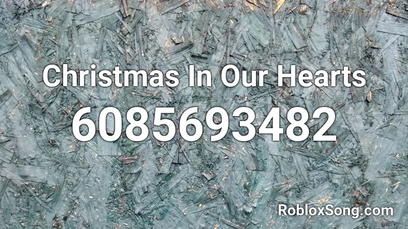 Christmas In Our Hearts Roblox ID