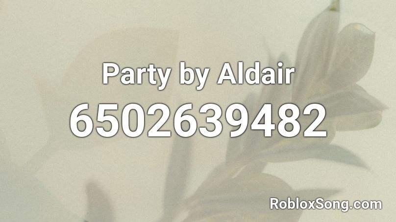 Party by Aldair Roblox ID