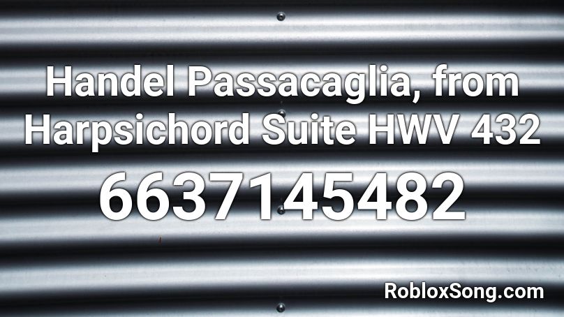 Handel Passacaglia, from Harpsichord Suite HWV 432 Roblox ID