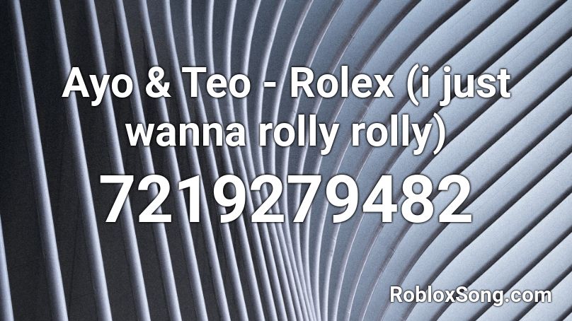 Ayo & Teo - Rolex (i just rolly rolly) Roblox ID - Roblox music codes