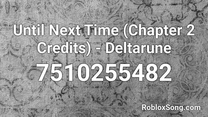 Until Next Time (Chapter 2 Credits) - Deltarune Roblox ID