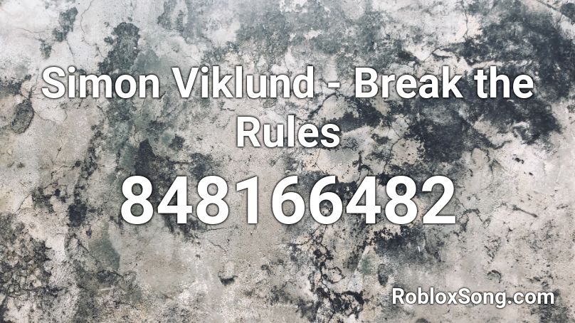 Simon Viklund Break The Rules Roblox Id Roblox Music Codes - rules roblox id