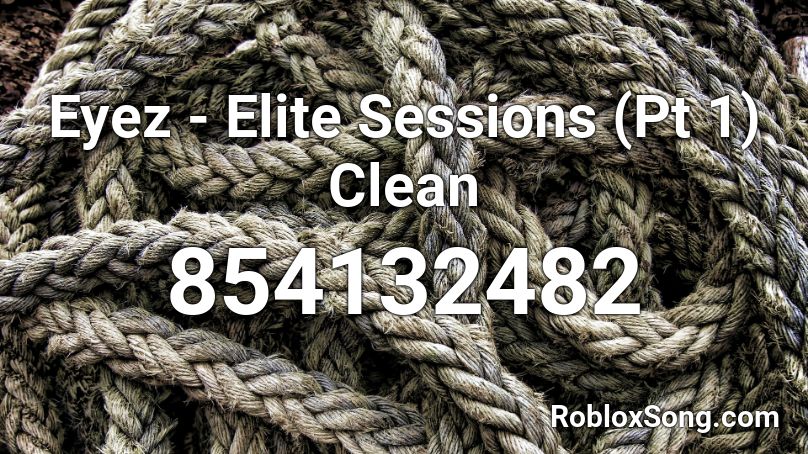 Eyez - Elite Sessions (Pt 1) Clean Roblox ID