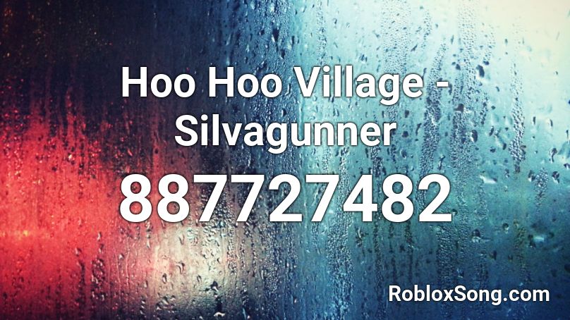 Hoo Hoo Village - Silvagunner Roblox ID