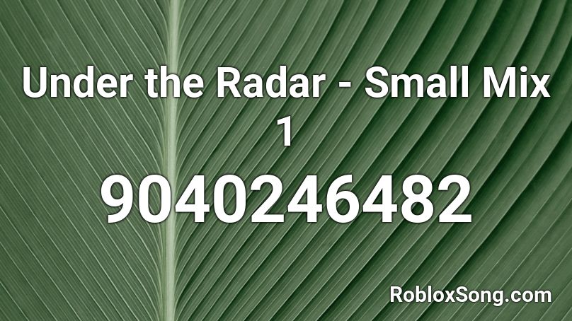 Under the Radar - Small Mix 1 Roblox ID