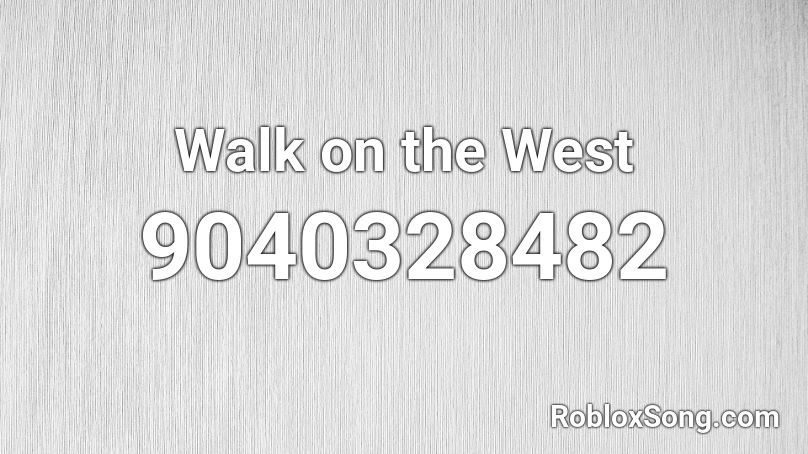 Walk on the West Roblox ID