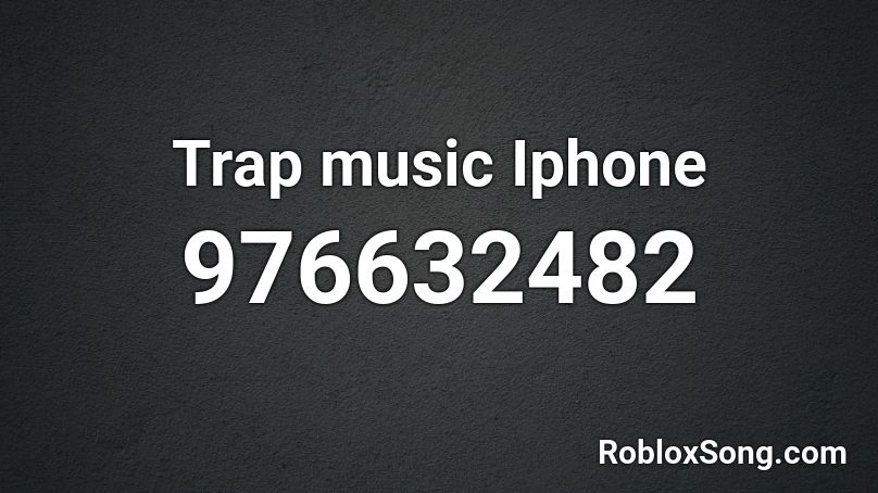 Trap music Iphone Roblox ID