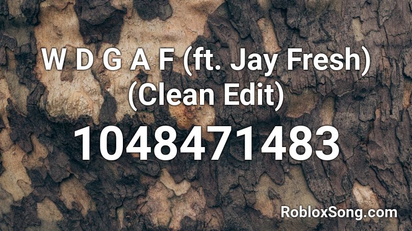 W D G A F (ft. Jay Fresh) (Clean Edit) Roblox ID