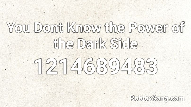 You Dont Know the Power of the Dark Side Roblox ID