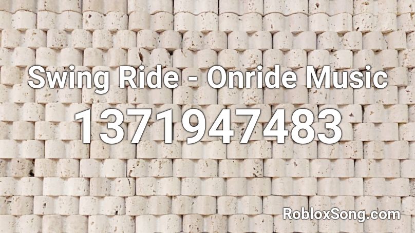 Swing Ride - Onride Music Roblox ID