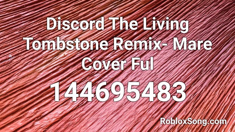 Discord The Living Tombstone Remix Mare Cover Ful Roblox Id Roblox Music Codes - discord remix roblox id
