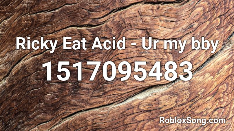 Ricky Eat Acid - Ur my bby Roblox ID