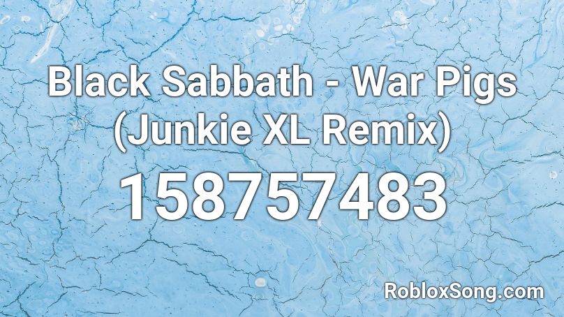 Black Sabbath - War Pigs (Junkie XL Remix) Roblox ID