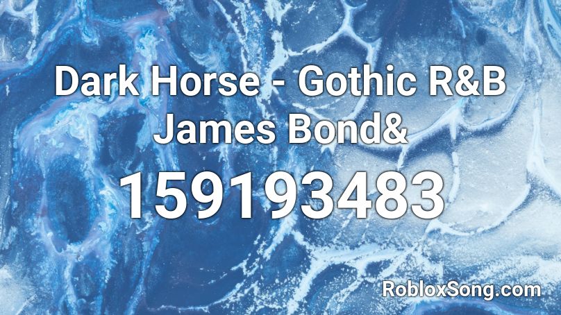 Dark Horse - Gothic R&B  James Bond& Roblox ID