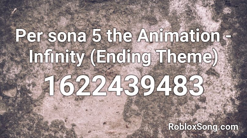 Per sona 5 the Animation - Infinity (Ending Theme) Roblox ID
