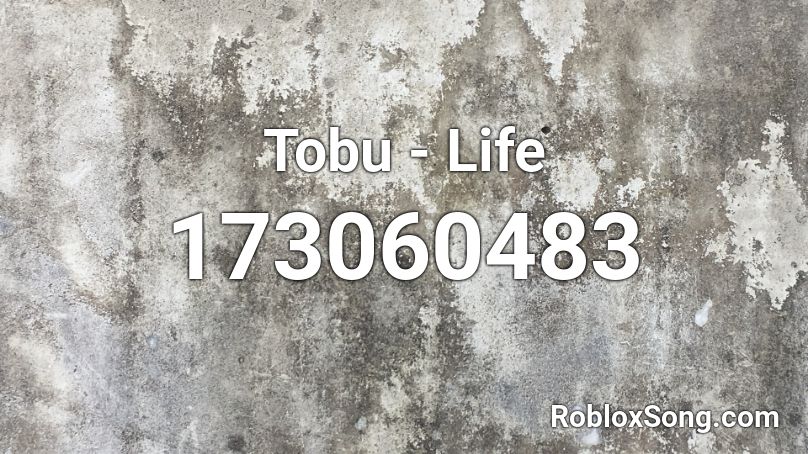 Tobu - Life  Roblox ID