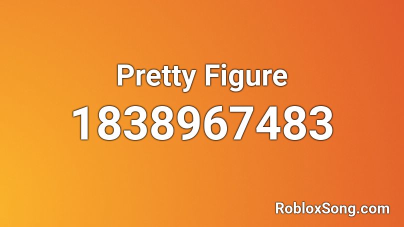 Pretty Figure Roblox ID