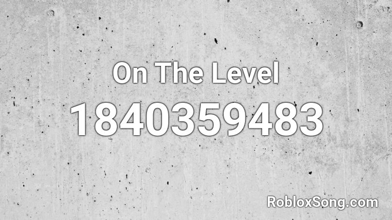 On The Level Roblox ID