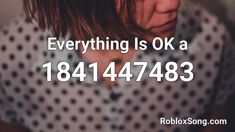 Everything Is OK a Roblox ID