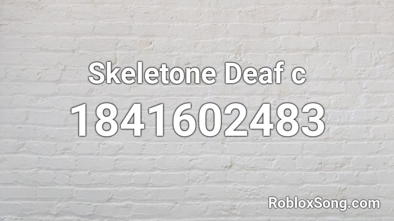 Skeletone Deaf c Roblox ID