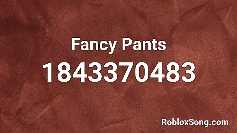 Fancy Pants Roblox Id Roblox Music Codes - codes roblox pants
