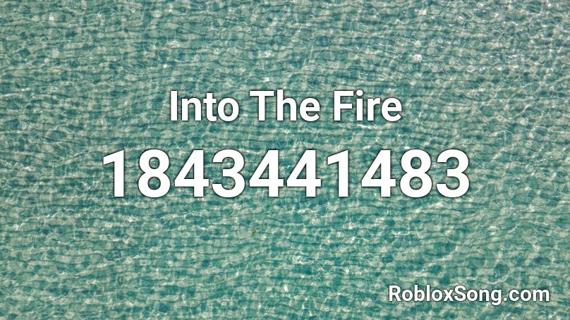 Into The Fire Roblox ID