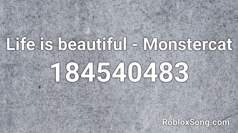 Life is beautiful - Monstercat Roblox ID