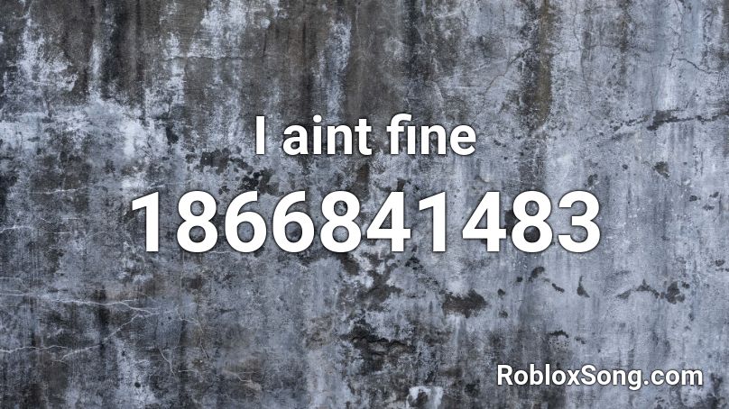 I aint fine Roblox ID