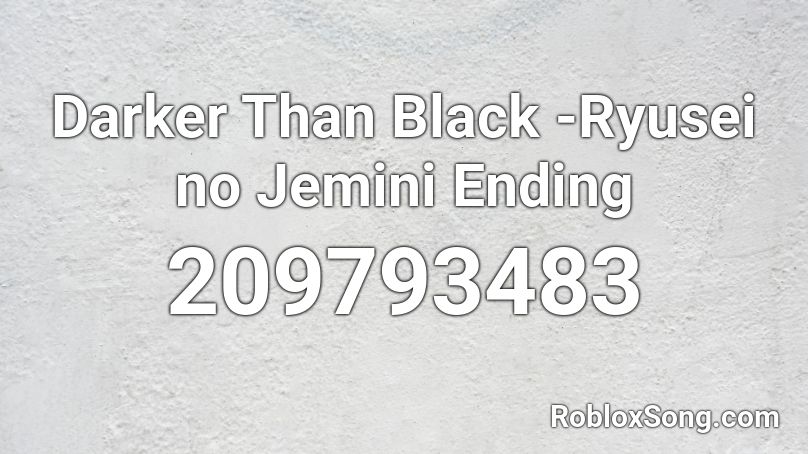 Darker Than Black -Ryusei no Jemini Ending Roblox ID
