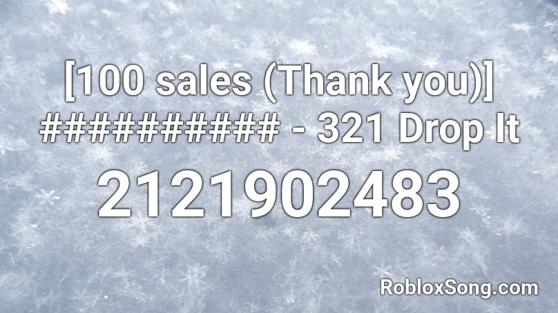 100 Sales Thank You 321 Drop It Roblox Id Roblox Music Codes - sippy cup roblox id