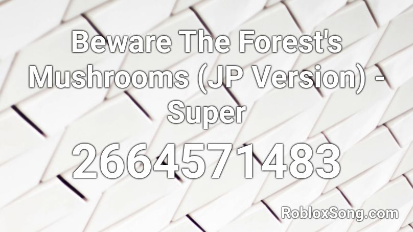 Beware The Forest's Mushrooms (JP Version) - Super Roblox ID