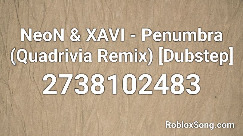 NeoN & XAVI - Penumbra (Quadrivia Remix) [Dubstep] Roblox ID