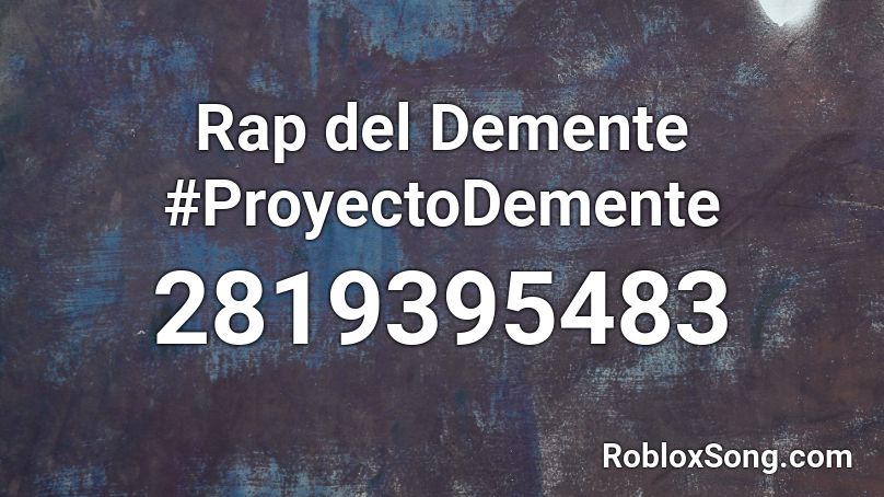 Rap del Demente #ProyectoDemente Roblox ID