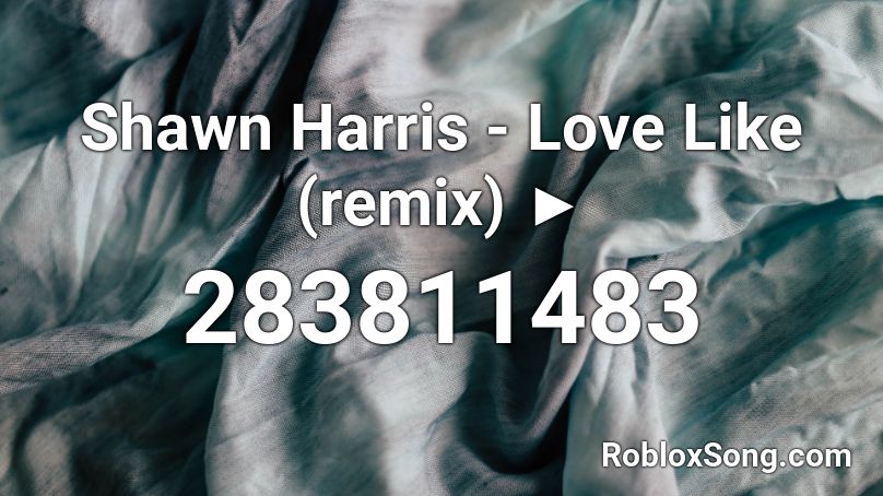 Shawn Harris - Love Like (remix) ►  Roblox ID