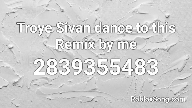 Troye Sivan Dance To This Remix By Me Roblox Id Roblox Music Codes - troye sivan roblox id
