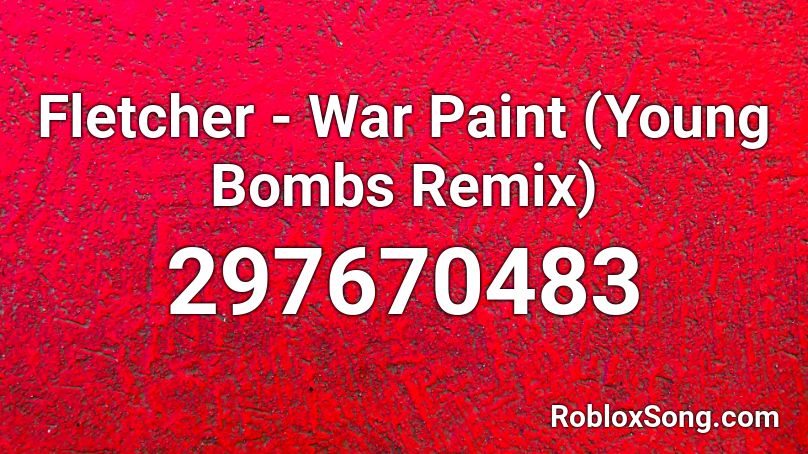 Fletcher War Paint Young Bombs Remix Roblox Id Roblox Music Codes - roblox pink bomb
