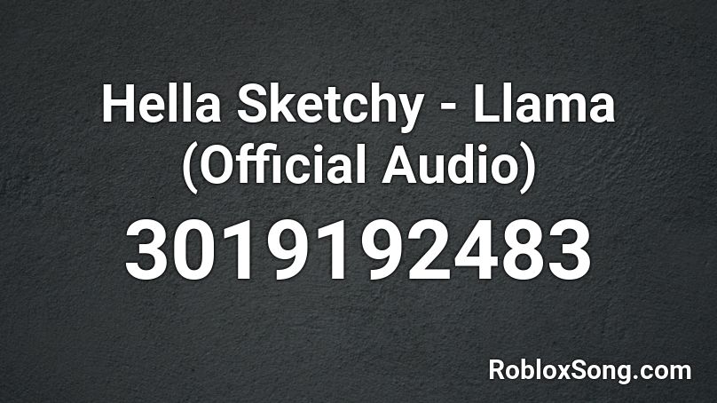 Hella Sketchy - Llama (Official Audio) Roblox ID