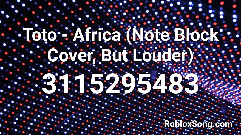 Toto - Africa (Note Block Cover, But Louder) Roblox ID