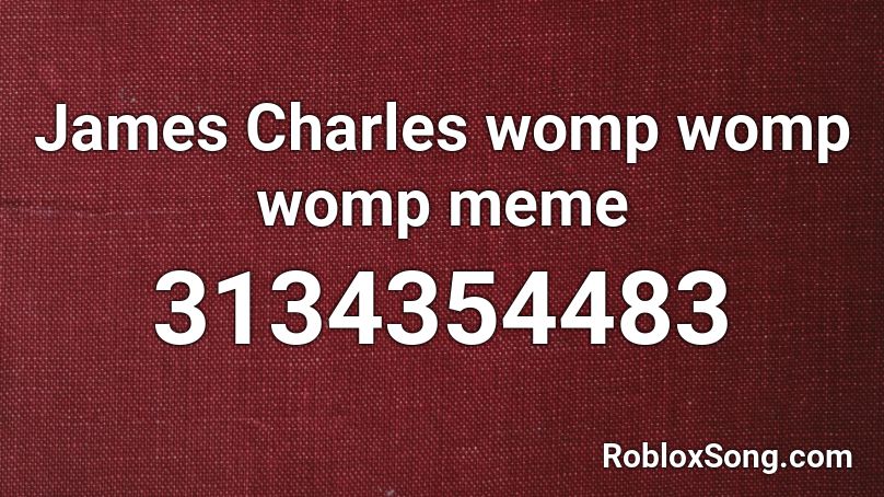 James Charles Womp Womp Womp Meme Roblox Id Roblox Music Codes - james charles roblox account
