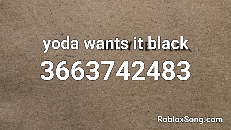 yoda wants it black Roblox ID