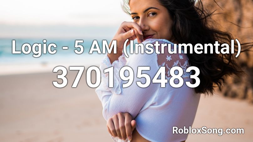 Logic - 5 AM (Instrumental) Roblox ID