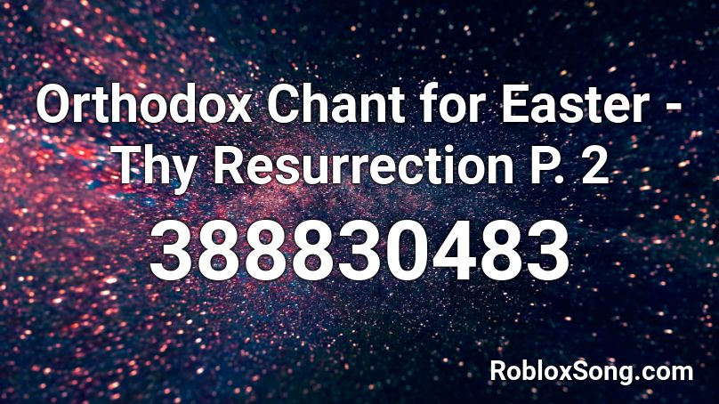 Orthodox Chant for Easter - Thy Resurrection P. 2 Roblox ID