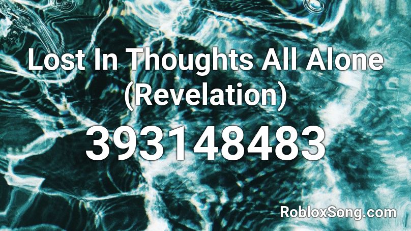Lost In Thoughts All Alone (Revelation) Roblox ID